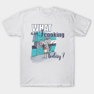 What am I cooking today? T-Shirt